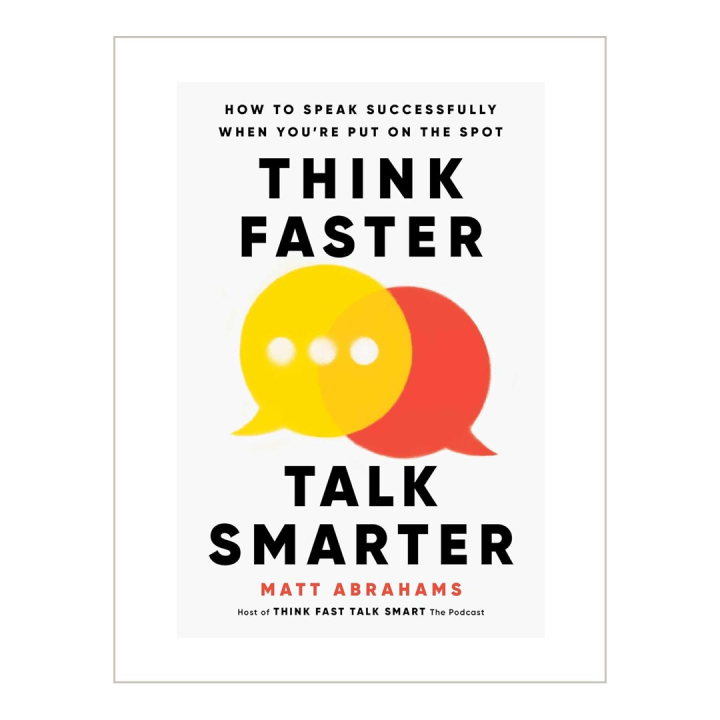 Think Faster, Talk Smarter: How to Speak Successfully When You're Put on the Spot - Book